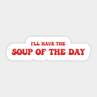 I'll have the Soup of the Day Sticker